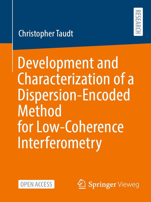 Title details for Development and Characterization of a Dispersion-Encoded Method for Low-Coherence Interferometry by Christopher Taudt - Available